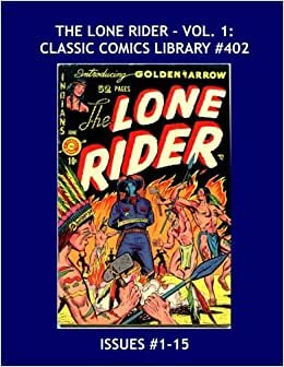 The Lone Rider: Classic Comics Library #402: His Long-Running Series in Two Giant Volumes -- Issues #1-15 --- Over 475 Pages -- All Stories -- No Ads