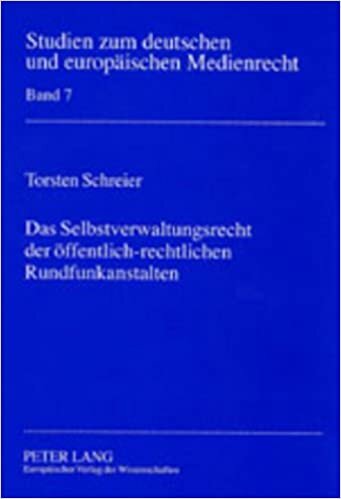 Das Selbstverwaltungsrecht der öffentlich-rechtlichen Rundfunkanstalten (Studien zum deutschen und europäischen Medienrecht, Band 7)