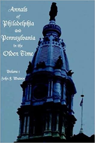 Annals of Philadelphia and Pennsylvania in the Olden Time - Volume 1