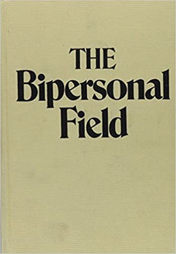 The Bipersonal Field: Classical Psychoanalysis and Its Applications (Classical Psychoanalysis & Its Applications)