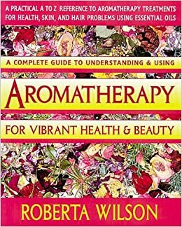 Aromatherapy for Vibrant Health and Beauty