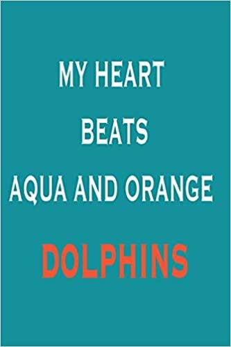 My Heart Beats Aqua And Orange Dolphins Quote Notebook: Lined Notebook/ Journal, 110 Pages, 6x9, Soft Cover, Matte Finish