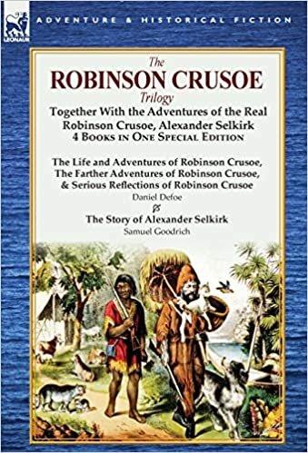 The Robinson Crusoe Trilogy: Together with the Adventures of the Real Robinson Crusoe, Alexander Selkirk 4 Books in One Special Edition indir