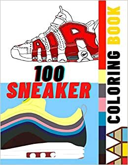 100 Sneaker Coloring Book: A Coloring Book for Adults and Kids, Featuring Retro Jordan, Adidas, Plus More (Sneakerheads)