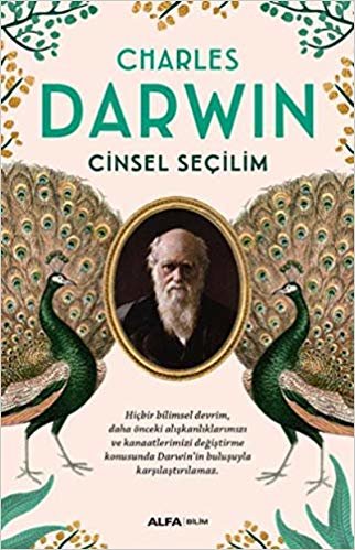 Cinsel Seçilim: Hiçbir Bilimsel Devrim, Daha Önceki Alışkanlıklarımızı ve Kanaatlerimizi Değiştirme Konusunda Darwin’in Buluşuyla Karşılaştırılamaz