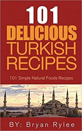 The Spirit of Turkey- 101 Turkish Recipes: : Simple and Delicious Turkish Recipes for the Entire Family