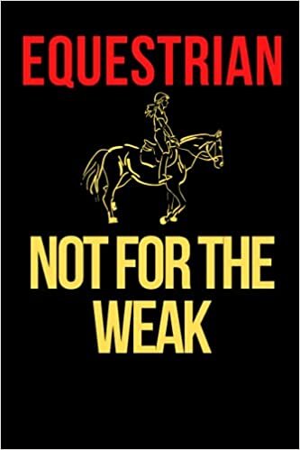 Equestrian not for the weak: Lined Equestrian Journal / Notebook.Standard Notebook for Equestrian players and lovers. Funny Equestrian Notebook, Novelty Equestrian Gift Idea for Equestrian lovers