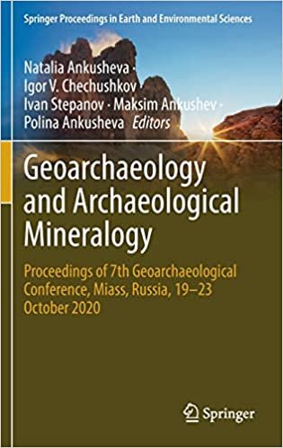 Geoarchaeology and Archaeological Mineralogy: Proceedings of 7th Geoarchaeological Conference, Miass, Russia, 19–23 October 2020 (Springer Proceedings in Earth and Environmental Sciences)