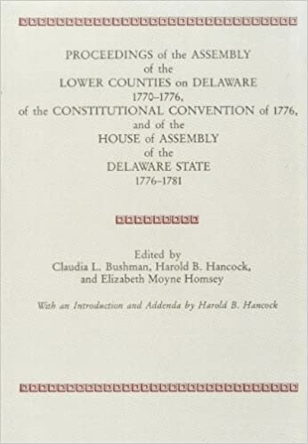 Proceedings of the Assembly of the Lower Counties on Delaware 1770-1776, of the Constitutional Convention of 1776 and of the House of Assembly of the Delaware State 1776-1781 (V.1): v. 1