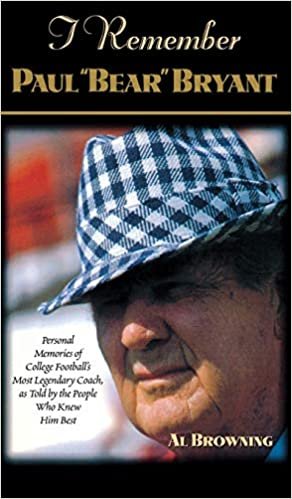 I Remember Paul "Bear" Bryant: Personal Memoires of College Football's Most Legendary Coach, as Told by the People Who Knew Him Best indir
