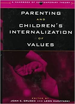 Parenting and Children's Internalization of Values: A Handbook of Contemporary Theory