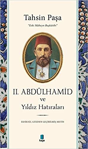 II. Abdülhamid ve Yıldız Hatıraları: Eksiksiz, Gözden Geçirilmiş Metin