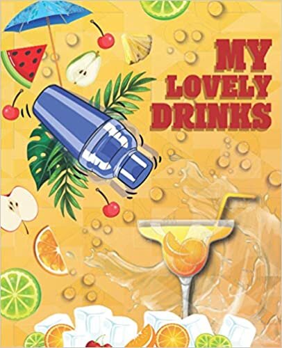 My Lovely Drinks: Is Drink, Cocktail, Mocktail Recipe Book – Fun And Relax For People Who Loves Drinks.