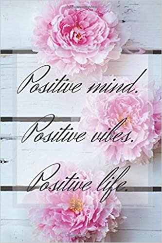 Positive mind. Positive vibes. Positive life: Inspirational notebook to write in. 6 x 9 with 110 blank sheets of paper. Pretty elegant gift.