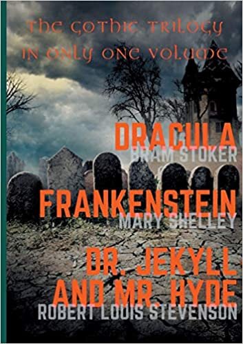 Dracula, Frankenstein, Dr. Jekyll and Mr. Hyde: The Gothic Trilogy in Only One Volume (complete and unabridged versions by Bram Stoker, Mary Shelley and Robert Louis Stevenson) (BOOKS ON DEMAND)