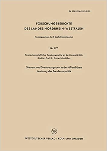 Steuern und Staatsausgaben in der öffentlichen Meinung der Bundesrepublik (Forschungsberichte des Landes Nordrhein-Westfalen) (German Edition) ... Landes Nordrhein-Westfalen (877), Band 877)