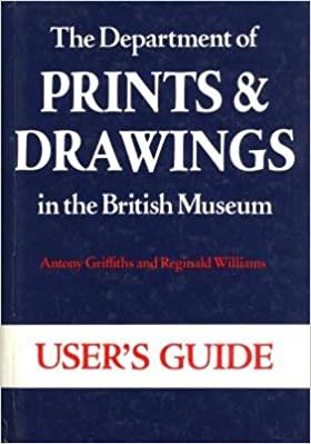 The Department of Prints and Drawings in the British Museum: User's Guide