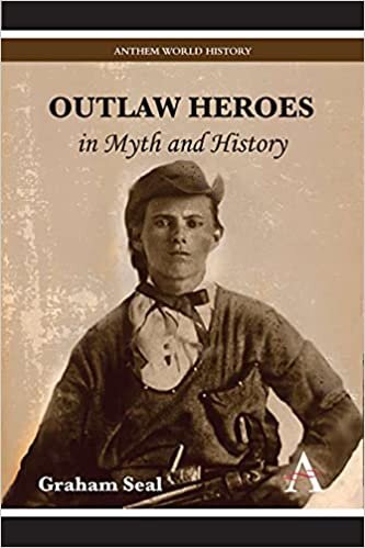 Outlaw Heroes in Myth and History (Anthem World History)