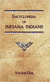 Encyclopedia of Indiana Indians (Volume One) (Encyclopedia of Native Americans) indir