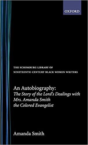 An Autobiography: The Story of the Lord's Dealings with Mrs. Amanda Smith the Colored Evangelist: The Story of the Lord's Dealings with Mrs.Amanda ... of Nineteenth-Century Black Women Writers)
