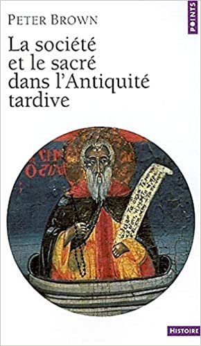 Soci't' Et Le Sacr' Dans L'Antiquit' Tardive(la) (Points histoire)