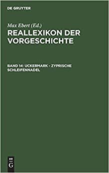 Reallexikon der Vorgeschichte: Uckermark - Zyprische Schleifennadel: Band 14
