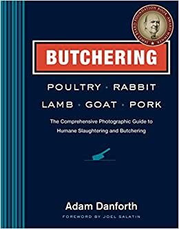 BUTCHERING POULTRY RABBIT LAMB: The Comprehensive Photographic Guide to Humane Slaughtering and Butchering