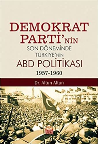 indir   Demokrat Partinin Son Döneminde Türkiyenin ABD Politikası 1957-1960 tamamen