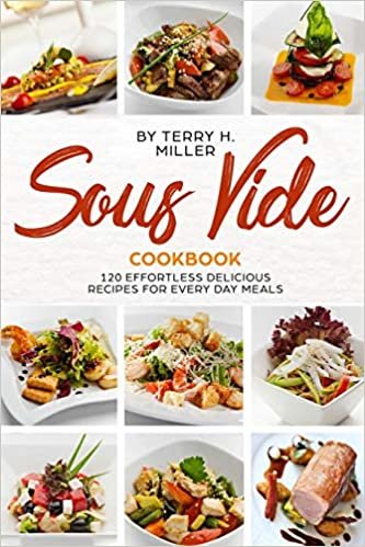 Sous Vide Cookbook: 120 Effortless  Delicious Recipes for Every Day Meals