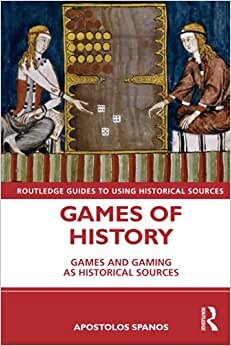 Games of History: Games and Gaming as Historical Sources (Routledge Guides to Using Historical Sources) indir