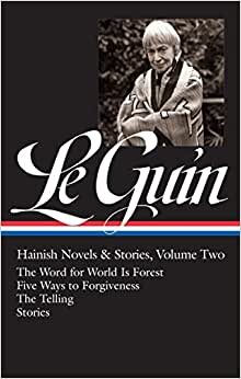 Ursula K. Le Guin: Hainish Novels and Stories Vol. 2 (LOA #297): The Word for World Is Forest / Five Ways to Forgiveness / The Telling / stories (Library of America Ursula K. Le Guin Edition, Band 3)