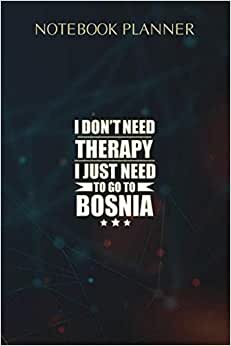 Notebook Planner Don t Need Therapy Love Bosnia Bosnian Proud Pride Pullover: Money, 6x9 inch, Wedding, Agenda, Life, Homework, Over 100 Pages, To Do List