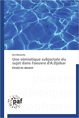 Une sémiotique subjectale du sujet dans l'oeuvre d'A.Djebar: Etre(s) en devenir (Omn.Pres.Franc.)