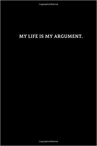 MY LIFE IS MY ARGUMENT.: Motivational ,Inspirational Lined Notebook, Journal, Diary (110 Pages, Lined, 6 x 9) (Quote, Band 5)