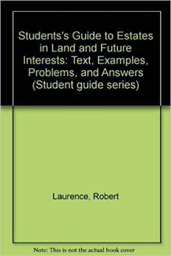 A Students' Guide to Estates in Land and Future Interests: Text, Examples, Problems, and Answers (Student guide series)