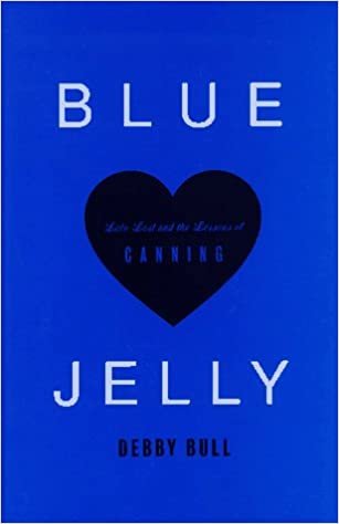 Blue Jelly: Love Lost & the Lessons of Canning