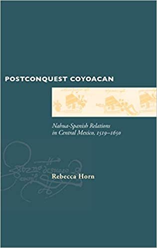 Postconquest Coyoacan: Nahua-Spanish Relations in Central Mexico, 1519-1650