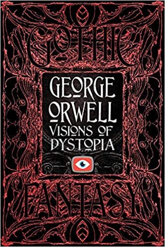 George Orwell Visions of Dystopia (Gothic Fantasy)