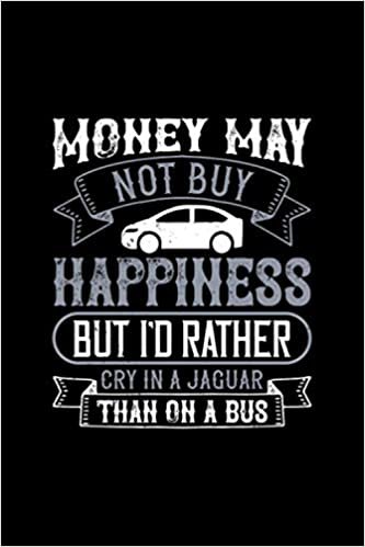 money may not buy happiness but id rather cry in a jaguar than on a bus: Crazy Car Notebook 6x9 with 120 lined pages great as journal diary and composition book