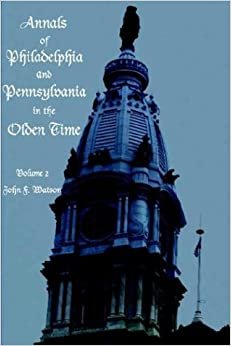 Annals of Philadelphia and Pennsylvania in the Olden time - Volume 2 indir