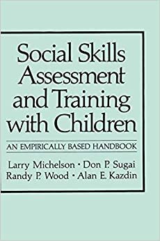 Social Skills Assessment and Training with Children: An Empirically Based Handbook (Nato Science Series B:)