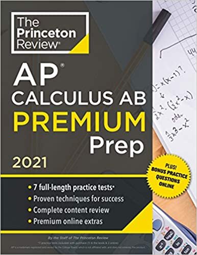 Princeton Review AP Calculus AB Premium Prep, 2021: 7 Practice Tests + Complete Content Review + Strategies & Techniques (College Test Preparation)