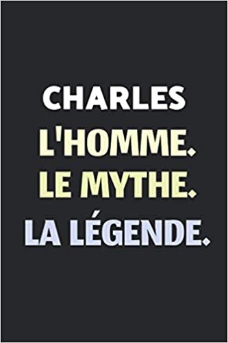 Charles L'homme Le Mythe La Légende: Agenda / Journal / Carnet de notes: Notebook ligné / idée cadeau, 120 Pages, 15 x 23 cm, couverture souple, finition mate