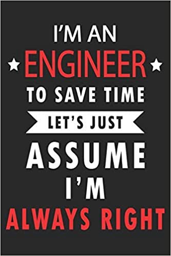 I'm Always Right Engineer: Blank Lined Journal, Funny Sketchbook, Notebook, Diary Perfect Gift For Engineers