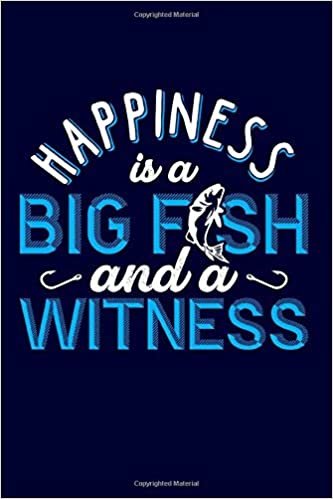 HAPPINESS IS A BIG FISH AND A WITNESS