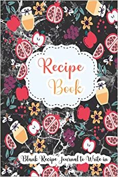 Recipe Book: Blank Recipe Book Journal to Write In Favorite Recipes.Blank Recipe Journal to Write in for Women, Food Cookbook Design.Blank Recipe Journal And Organizer For Recipes