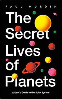 The Secret Lives of Planets: A User's Guide to the Solar System – BBC Sky At Night's Best Astronomy and Space Books of 2019
