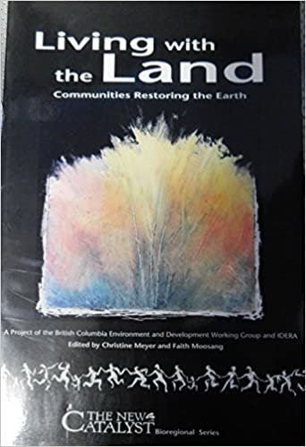 Living With the Land: Communities Restoring the Earth (New Catalyst Bioregional)