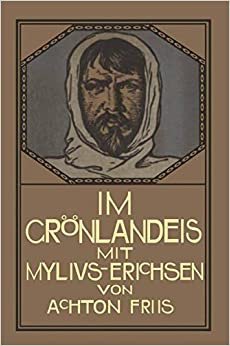 Im Gronlandeis Mit Mylius-Erichsen: Die Danmark-Expedition 1906 1908