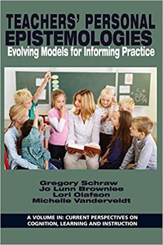 Teachers' Personal Epistemologies: Evolving Models for Informing Practice (Current Perspectives on Cognition, Learning and Instruction)
